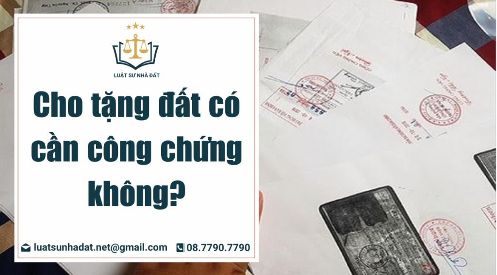 Cho tặng đất có cần công chứng không