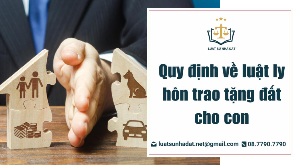 luật ly hôn trao tặng đất cho con