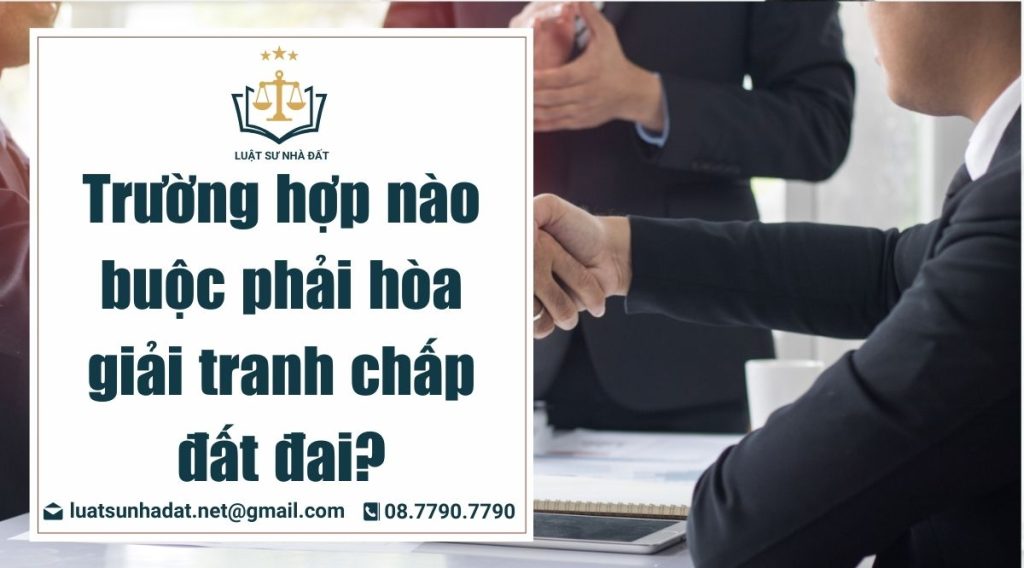 các trường hợp phải hòa giải tranh chấp đất đai