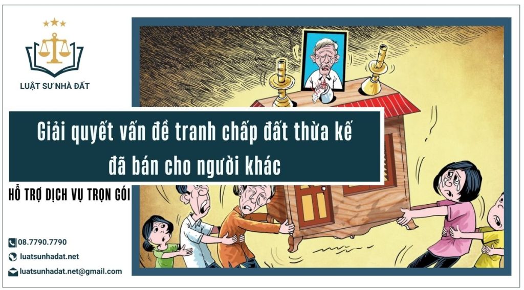 tranh chấp đất thừa kế đã bán cho người khác