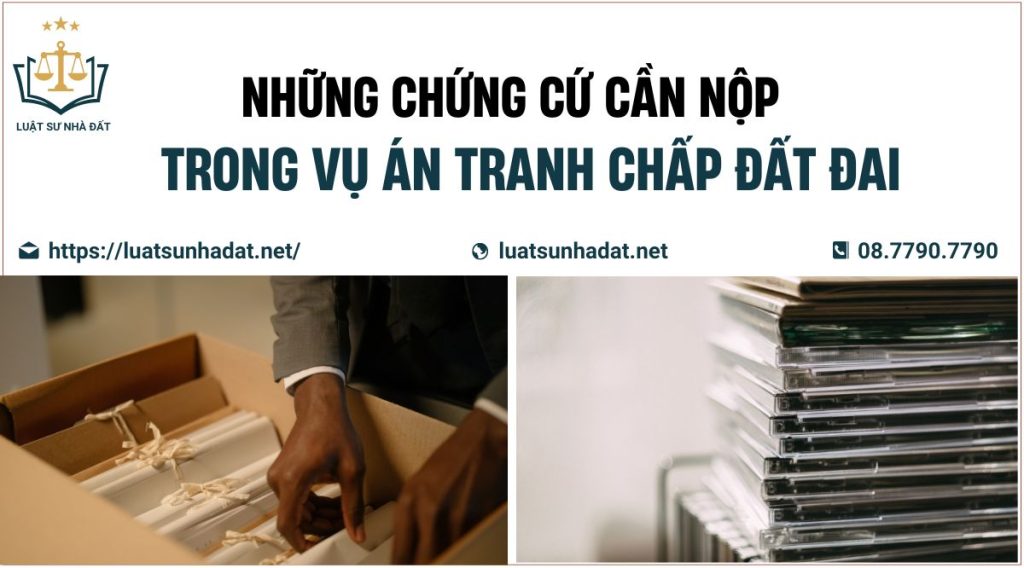 chứng cứ cần nộp trong tranh chấp đất đai