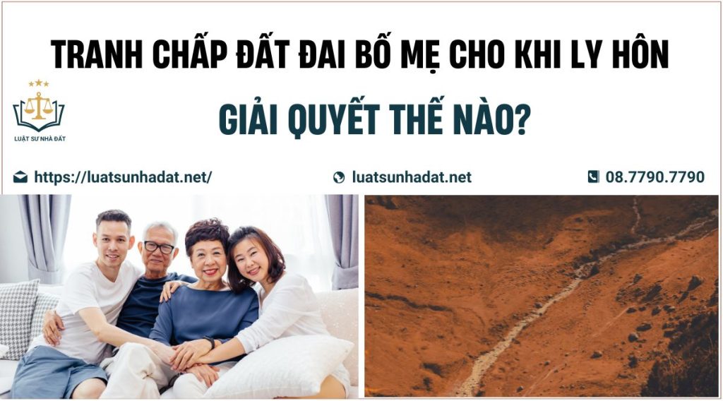 tranh chấp đất đai bố mẹ cho khi ly hôn