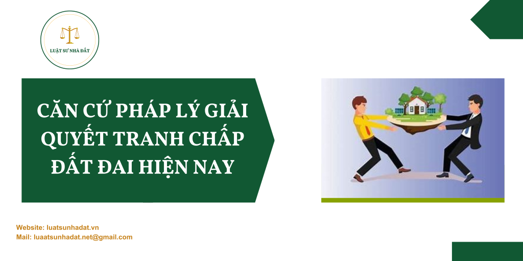 Căn cứ pháp lý giải quyết tranh chấp đất đai hiện nay