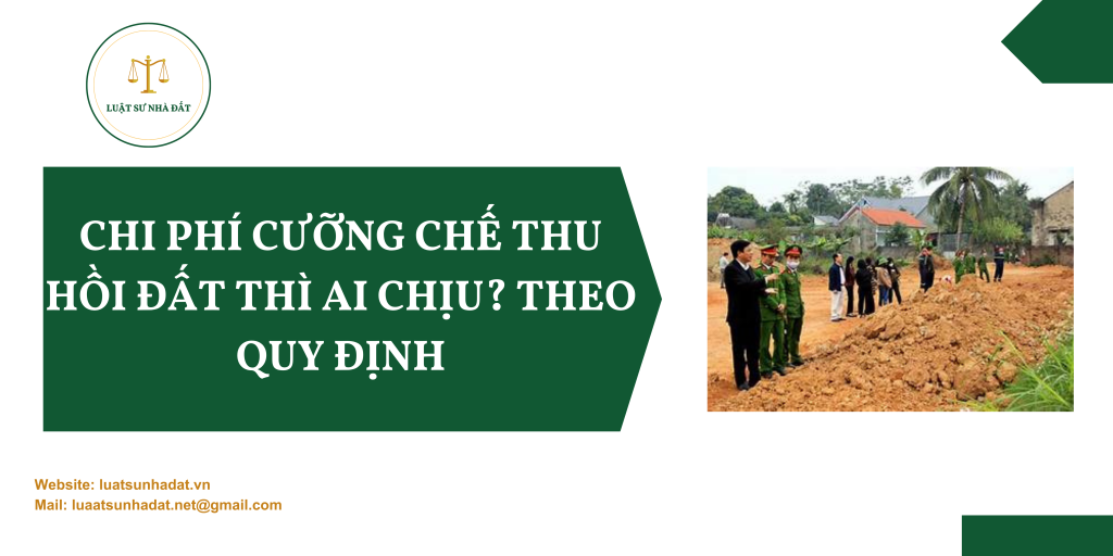 Chi phí cưỡng chế thu hồi đất thì ai chịu? Theo quy định