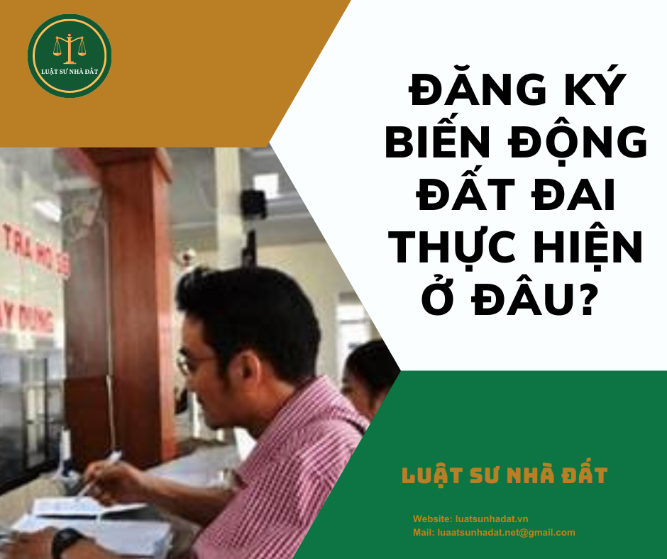 Đăng ký biến động đất đai thực hiện ở đâu?