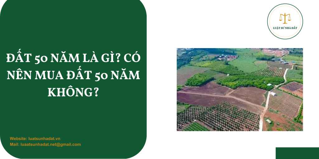Đất 50 năm là gì?Có nên mua đất 50 năm không?