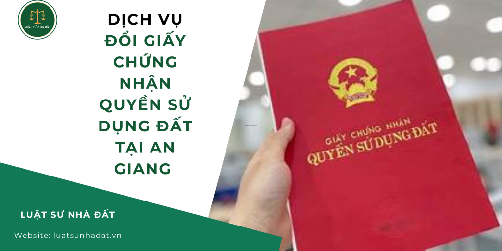 Dịch vụ đổi giấy chứng nhận quyền sử dụng đất tại An Giang
