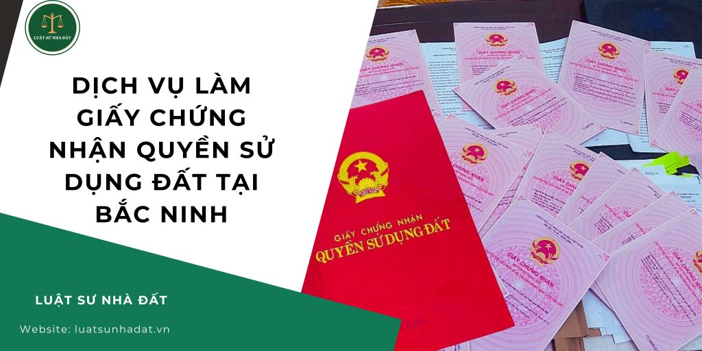 Dịch vụ làm giấy chứng nhận quyền sử dụng đất tại Bắc Ninh