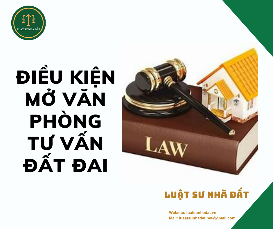 Điều kiện mở văn phòng tư vấn đất đai