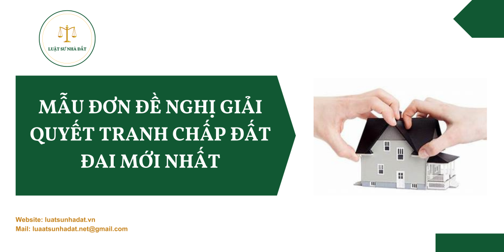 Mẫu đơn đề nghị giải quyết tranh chấp đất đai mới nhất