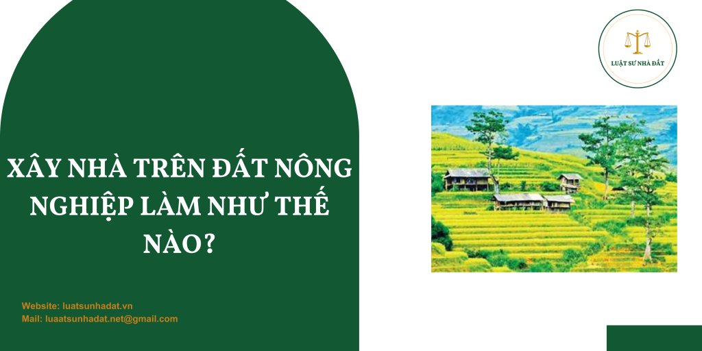 Xây nhà trên đất nông nghiệp làm như thế nào?