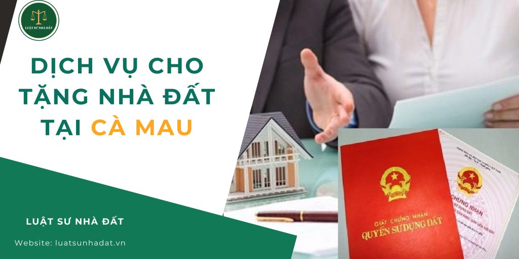 Dịch vụ cho tặng nhà đất tại Cà Mau
