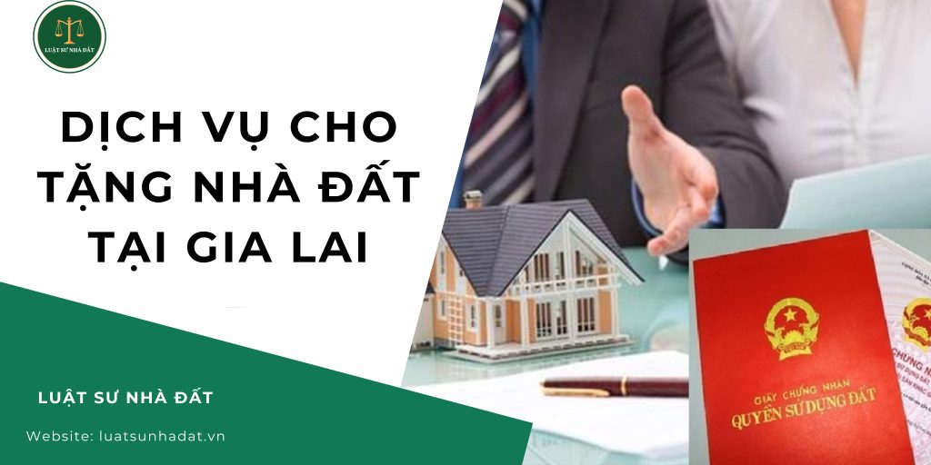 Dịch vụ cho tặng nhà đất tại Gia Lai