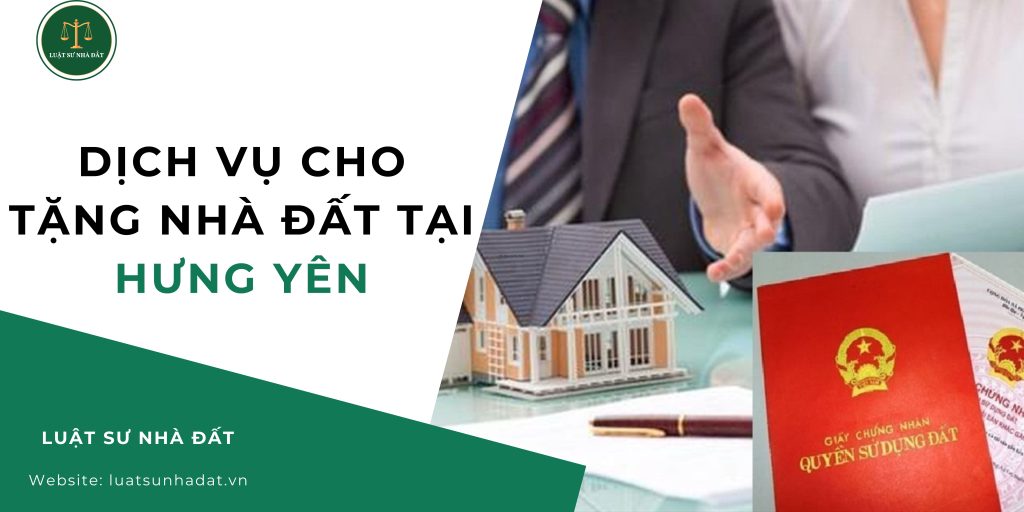 Dịch vụ cho tặng nhà đất tại Hưng Yên
