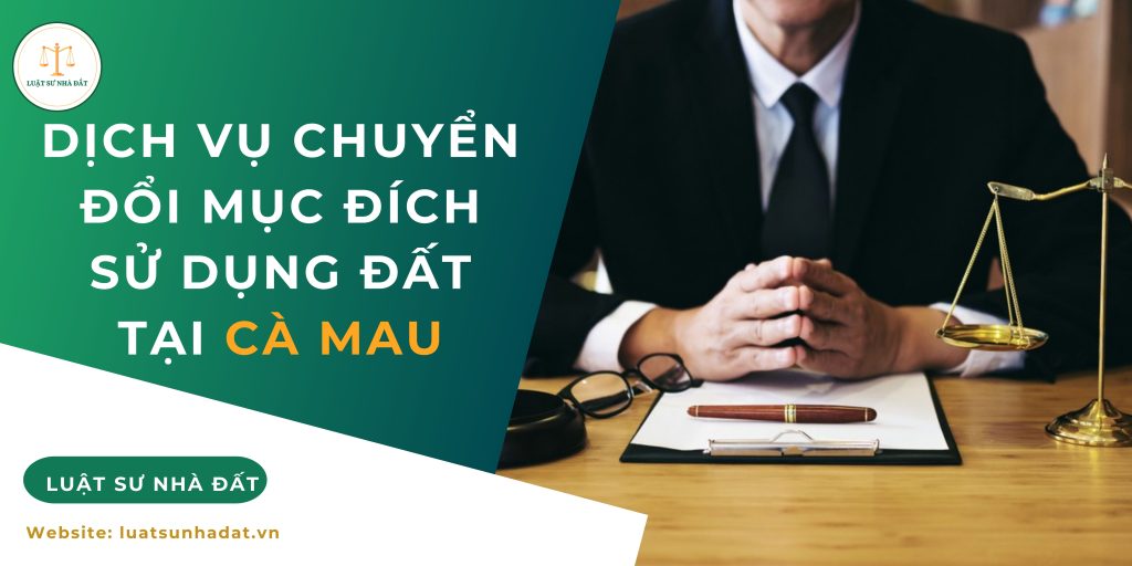 Dịch vụ chuyển đổi mục đích sử dụng đất tại Cà Mau
