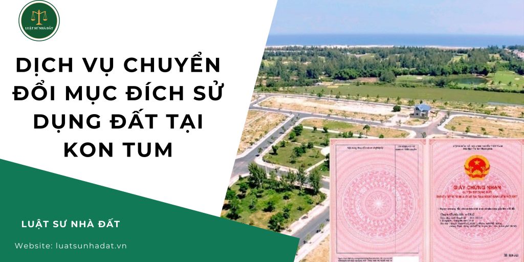 Dịch vụ chuyển đổi mục đích sử dụng đất tại Kon Tum