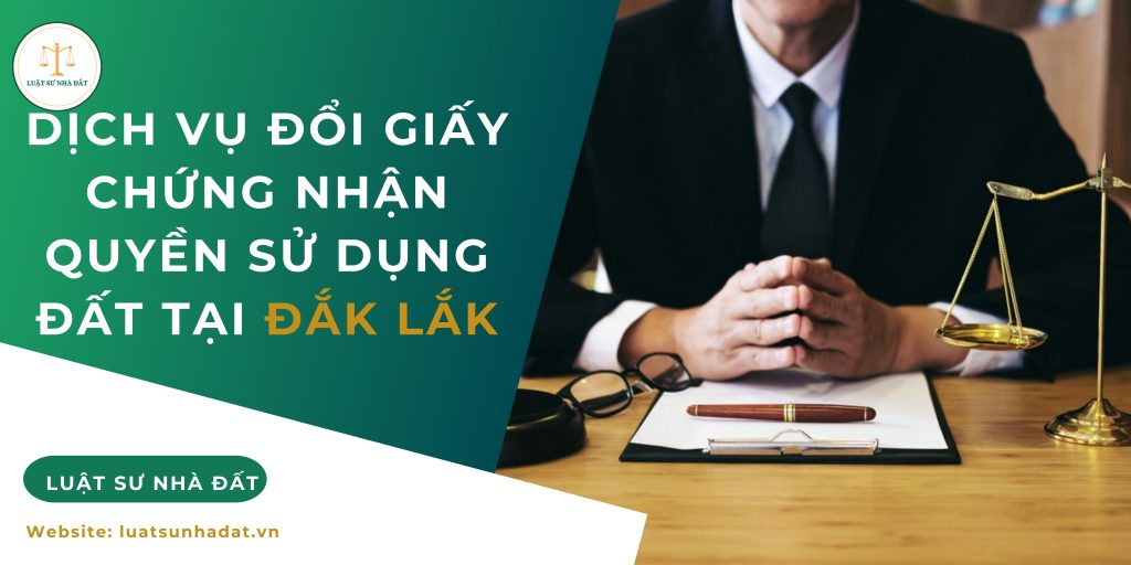 Dịch vụ đổi giấy chứng nhận quyền sử dụng đất tại Đắk Lắk
