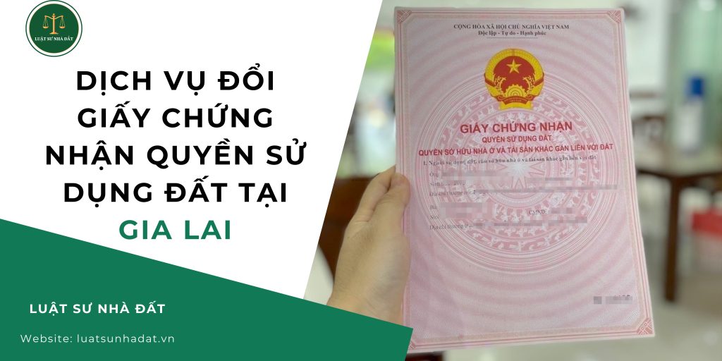 Dịch vụ đổi giấy chứng nhận quyền sử dụng đất tại Gia Lai