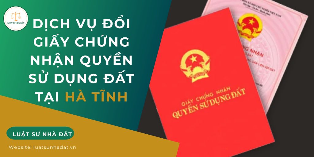 Dịch vụ đổi giấy chứng nhận quyền sử dụng đất tại Hà Tĩnh