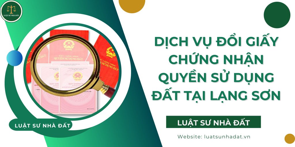 Dịch vụ đổi giấy chứng nhận quyền sử dụng đất tại Lạng Sơn