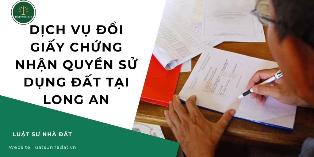 Dịch vụ đổi giấy chứng nhận quyền sử dụng đất tại Long An