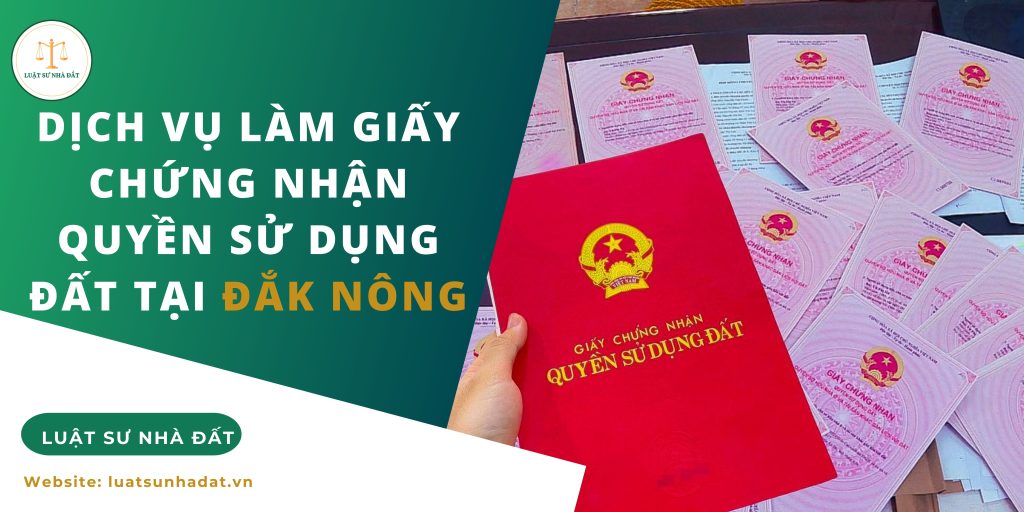 Dịch vụ làm giấy chứng nhận quyền sử dụng đất tại Đắk Nông