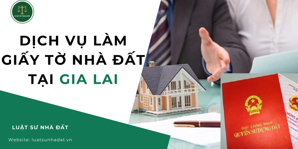 Dịch vụ làm giấy tờ nhà đất tại Gia Lai