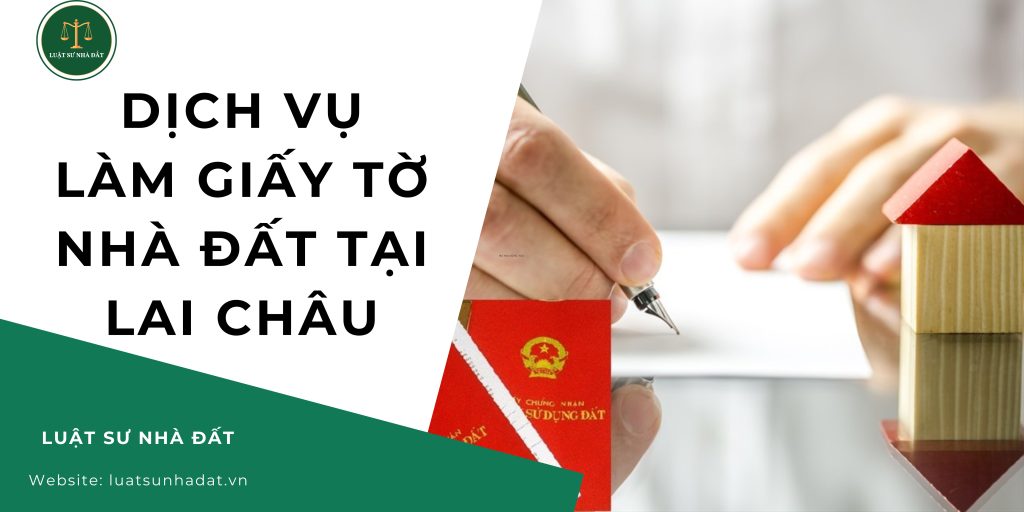 Dịch vụ làm giấy tờ nhà đất tại Lai Châu
