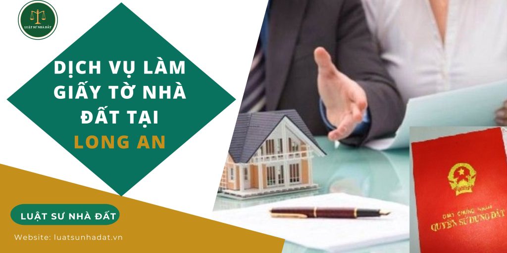 Dịch vụ làm giấy tờ nhà đất tại Long An