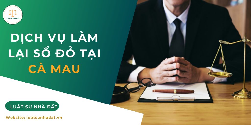 Dịch vụ làm lại sổ đỏ tại Cà Mau