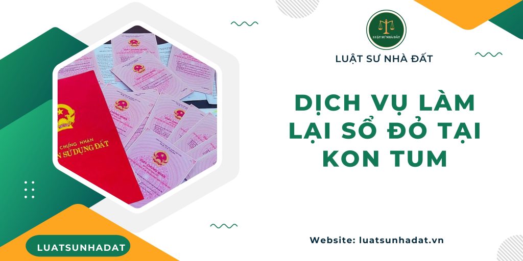 Dịch vụ làm lại sổ đỏ tại Kon Tum