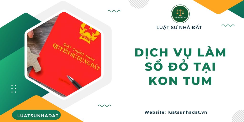 Dịch vụ làm sổ đỏ tại Kon Tum