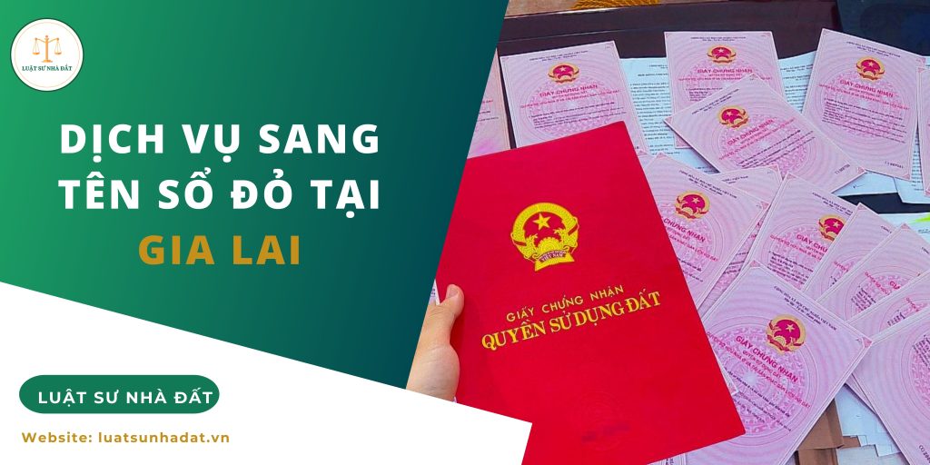 Dịch vụ sang tên sổ đỏ tại Gia Lai
