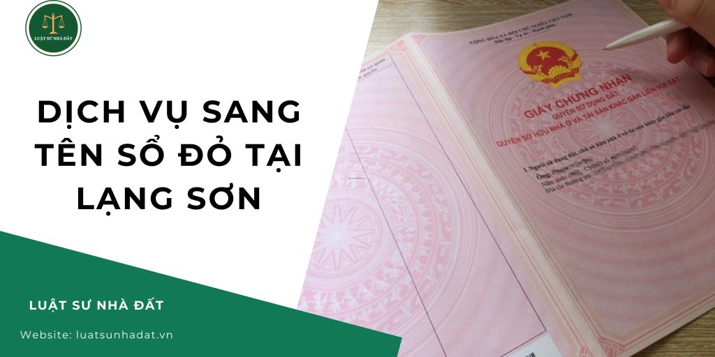 Dịch vụ sang tên sổ đỏ tại Lạng Sơn