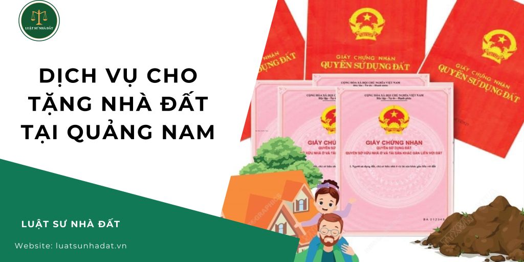 Dịch vụ cho tặng nhà đất tại Quảng Nam