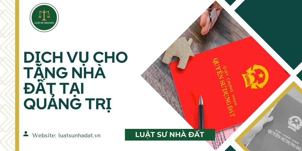 Dịch vụ cho tặng nhà đất tại Quảng Trị
