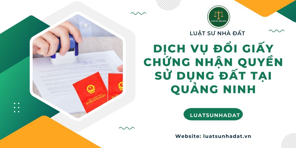 Dịch vụ đổi giấy chứng nhận quyền sử dụng đất tại Quảng Ninh