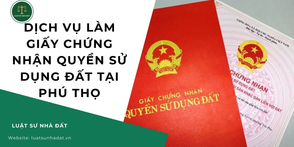 Dịch vụ làm giấy chứng nhận quyền sử dụng đất tại Phú Thọ