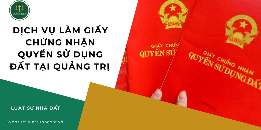 Dịch vụ làm giấy chứng nhận quyền sử dụng đất tại Quảng Trị
