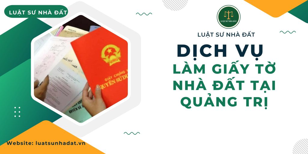Dịch vụ làm giấy tờ nhà đất tại Quảng Trị