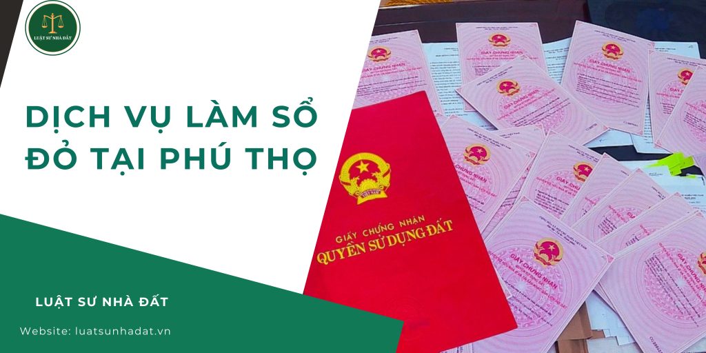 Dịch vụ làm sổ đỏ tại Phú Thọ