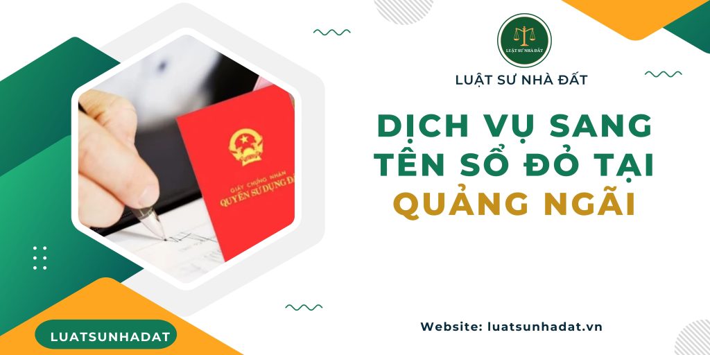 Dịch vụ sang tên sổ đỏ tại Quảng Ngãi