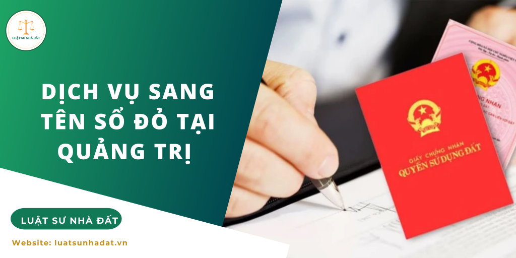 Dịch vụ sang tên sổ đỏ tại Quảng Trị