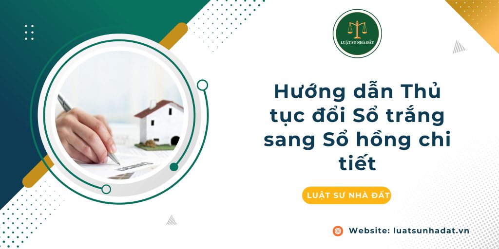 Hướng dẫn Thủ tục đổi Sổ trắng sang Sổ hồng chi tiết