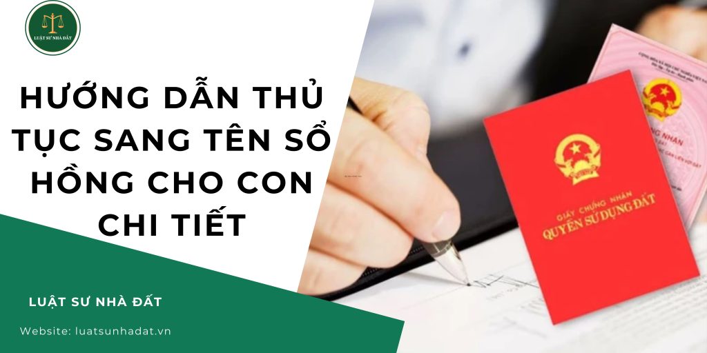Hướng dẫn thủ tục sang tên sổ hồng cho con chi tiết