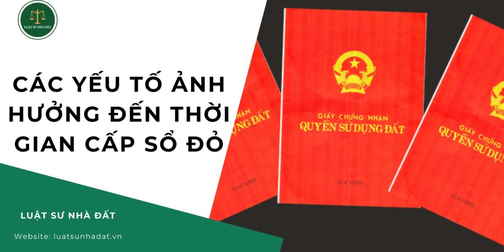 Các yếu tố ảnh hưởng đến thời gian cấp sổ đỏ
