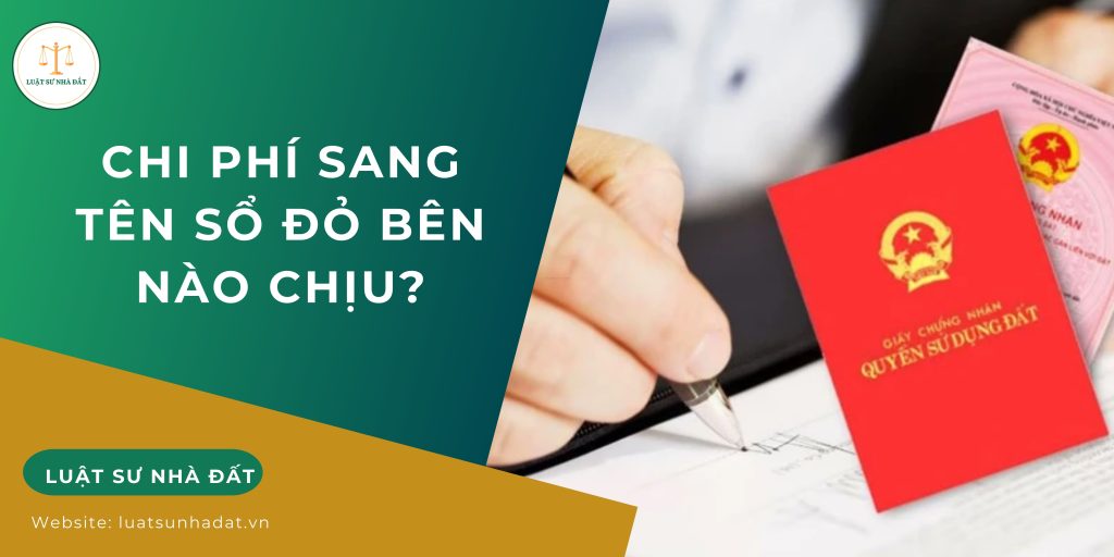 Chi phí sang tên sổ đỏ bên nào chịu