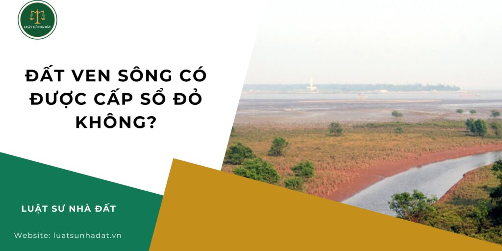 Đất ven sông có được cấp sổ đỏ không