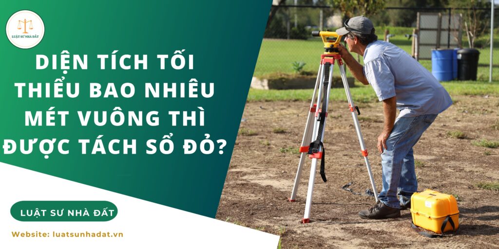 Diện tích tối thiểu bao nhiêu mét vuông thì được tách sổ đỏ