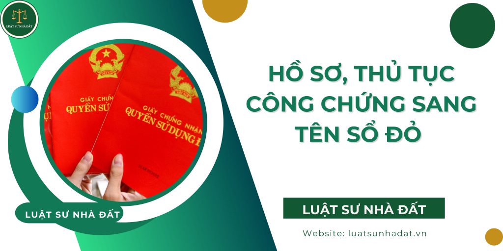 Hồ sơ, thủ tục công chứng sang tên sổ đỏ
